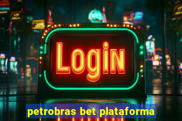 petrobras bet plataforma